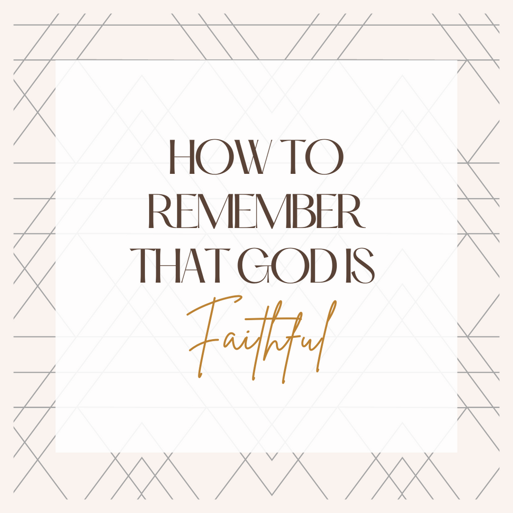 How to Remember that God is Faithful